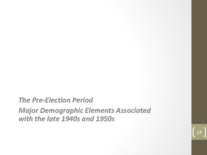 The Pre-Election Period Major Demographic Elements Associated with the late 1940 s and 1950
