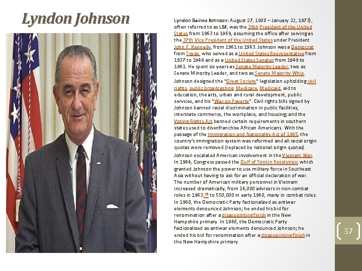 Lyndon Johnson Lyndon Baines Johnson: August 27, 1908 – January 22, 1973), often referred