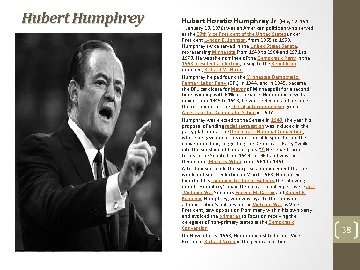 Hubert Humphrey Hubert Horatio Humphrey Jr. (May 27, 1911 – January 13, 1978) was