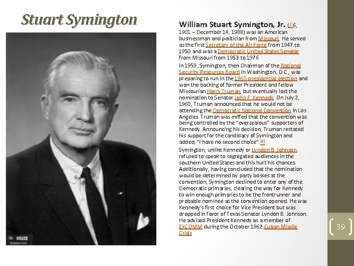 Stuart Symington William Stuart Symington, Jr. (/ˈ6, 1901 – December 14, 1988) was an