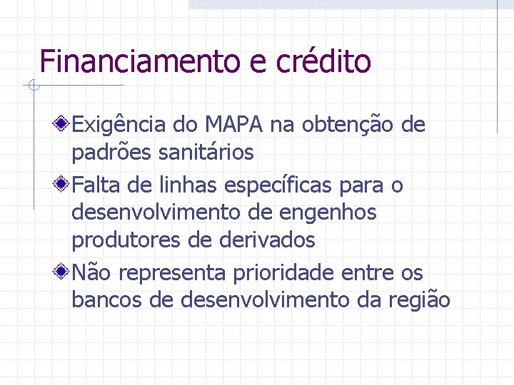 Financiamento e crédito Exigência do MAPA na obtenção de padrões sanitários Falta de linhas