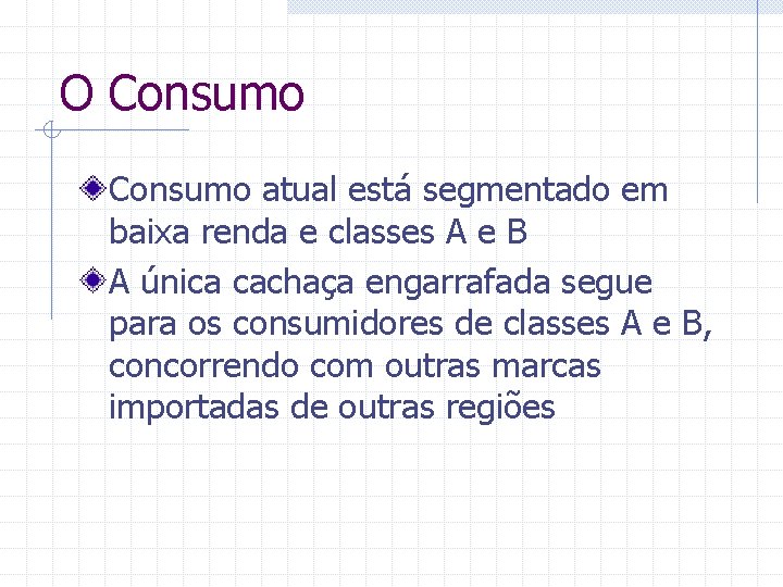 O Consumo atual está segmentado em baixa renda e classes A e B A