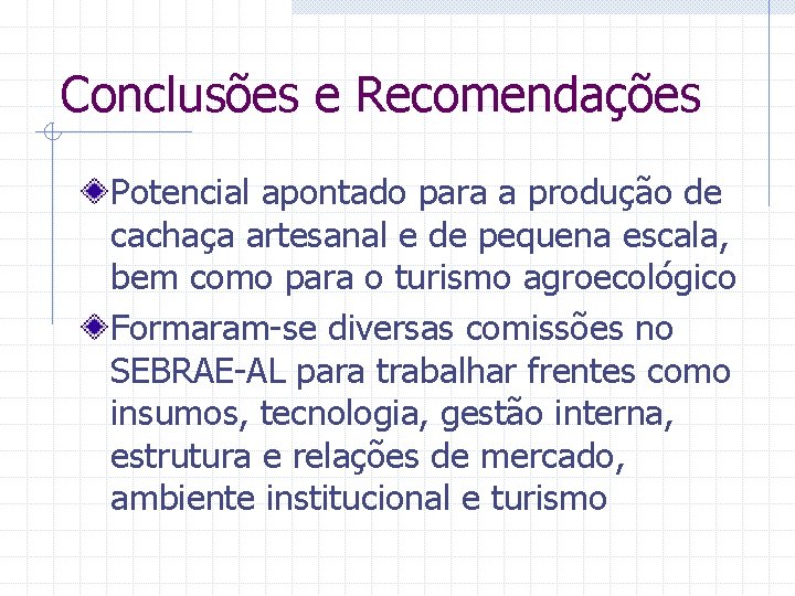 Conclusões e Recomendações Potencial apontado para a produção de cachaça artesanal e de pequena