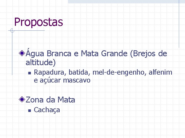 Propostas Água Branca e Mata Grande (Brejos de altitude) n Rapadura, batida, mel-de-engenho, alfenim