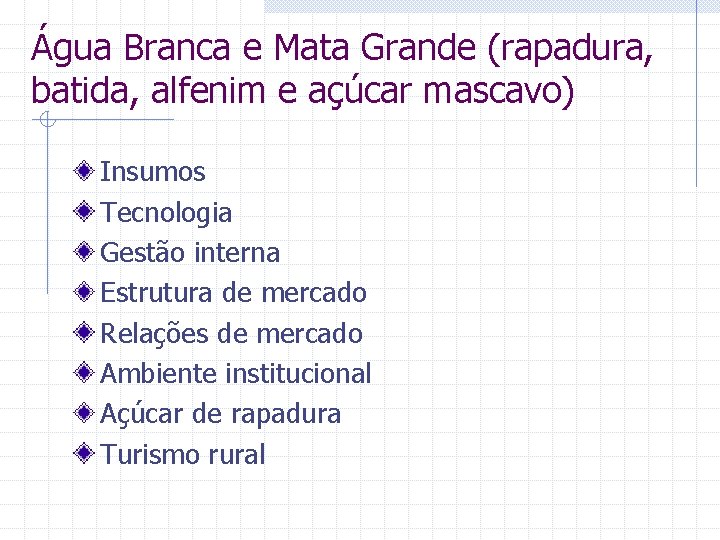 Água Branca e Mata Grande (rapadura, batida, alfenim e açúcar mascavo) Insumos Tecnologia Gestão