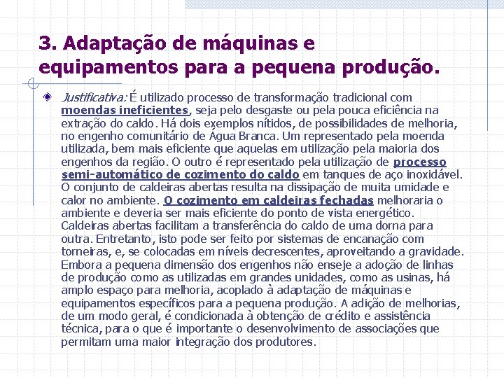 3. Adaptação de máquinas e equipamentos para a pequena produção. Justificativa: É utilizado processo