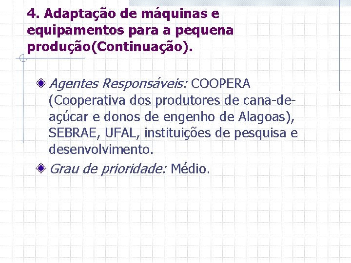 4. Adaptação de máquinas e equipamentos para a pequena produção(Continuação). Agentes Responsáveis: COOPERA (Cooperativa