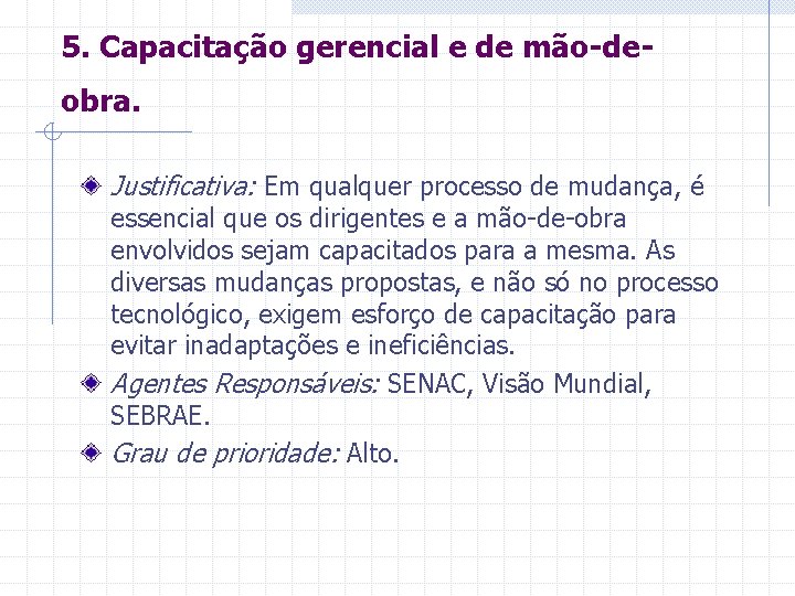 5. Capacitação gerencial e de mão-deobra. Justificativa: Em qualquer processo de mudança, é essencial