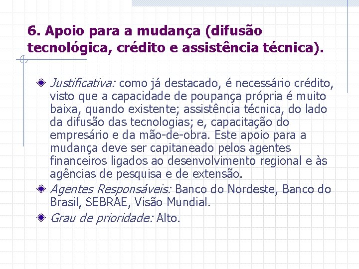 6. Apoio para a mudança (difusão tecnológica, crédito e assistência técnica). Justificativa: como já