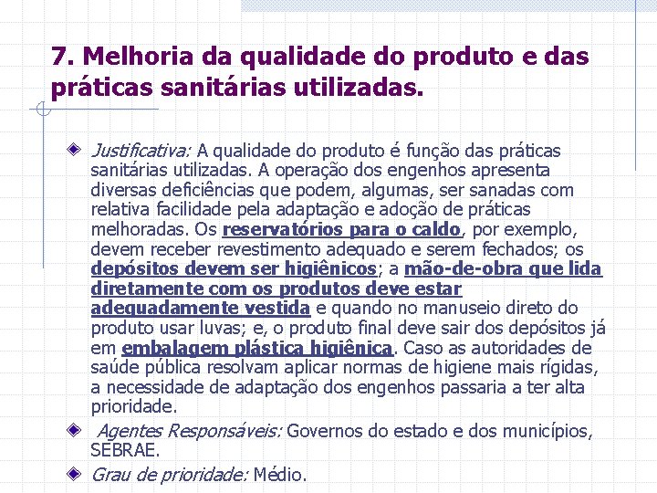 7. Melhoria da qualidade do produto e das práticas sanitárias utilizadas. Justificativa: A qualidade