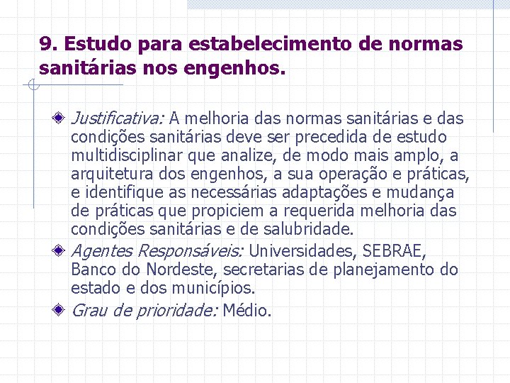 9. Estudo para estabelecimento de normas sanitárias nos engenhos. Justificativa: A melhoria das normas