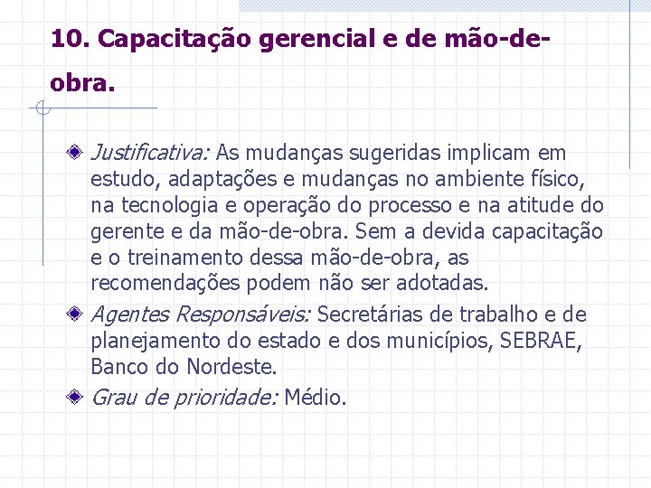 10. Capacitação gerencial e de mão-deobra. Justificativa: As mudanças sugeridas implicam em estudo, adaptações