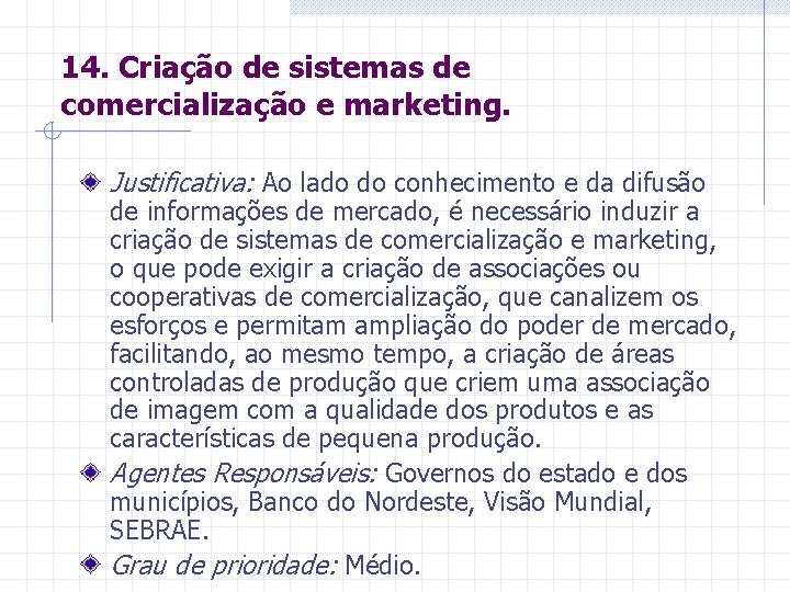 14. Criação de sistemas de comercialização e marketing. Justificativa: Ao lado do conhecimento e