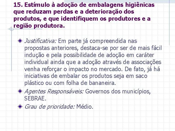 15. Estímulo à adoção de embalagens higiênicas que reduzam perdas e a deterioração dos