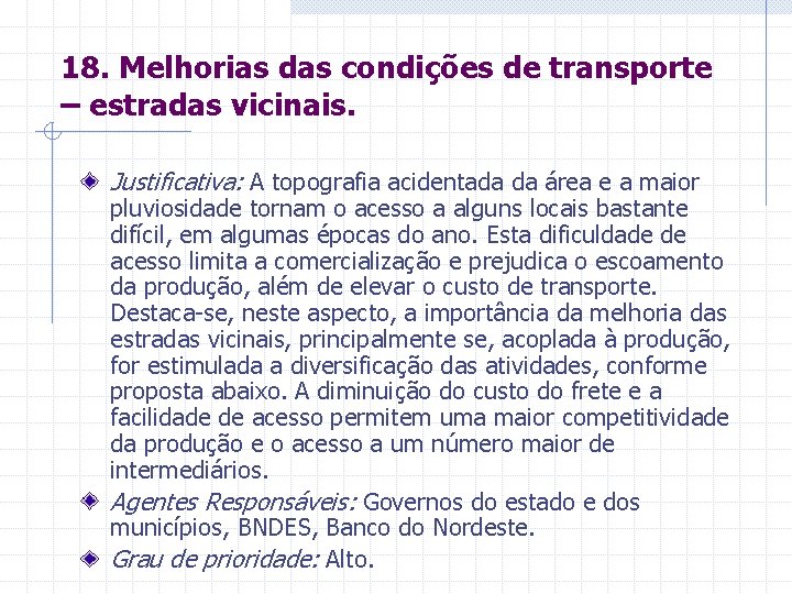 18. Melhorias das condições de transporte – estradas vicinais. Justificativa: A topografia acidentada da