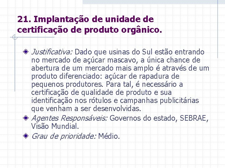 21. Implantação de unidade de certificação de produto orgânico. Justificativa: Dado que usinas do