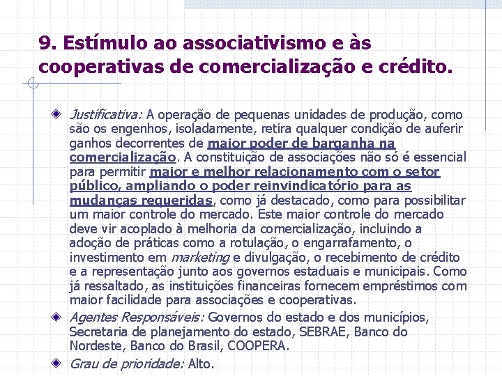 9. Estímulo ao associativismo e às cooperativas de comercialização e crédito. Justificativa: A operação