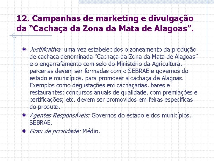 12. Campanhas de marketing e divulgação da “Cachaça da Zona da Mata de Alagoas”.