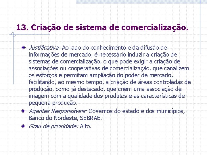 13. Criação de sistema de comercialização. Justificativa: Ao lado do conhecimento e da difusão