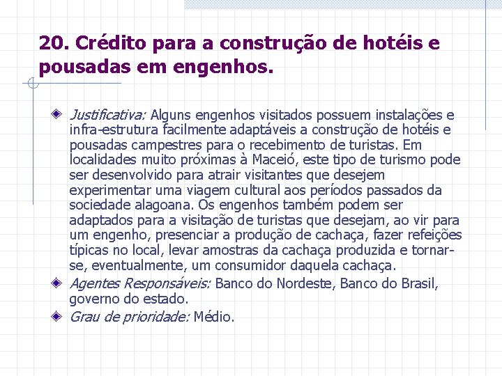 20. Crédito para a construção de hotéis e pousadas em engenhos. Justificativa: Alguns engenhos