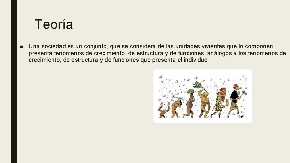 Teoría ■ Una sociedad es un conjunto, que se considera de las unidades vivientes