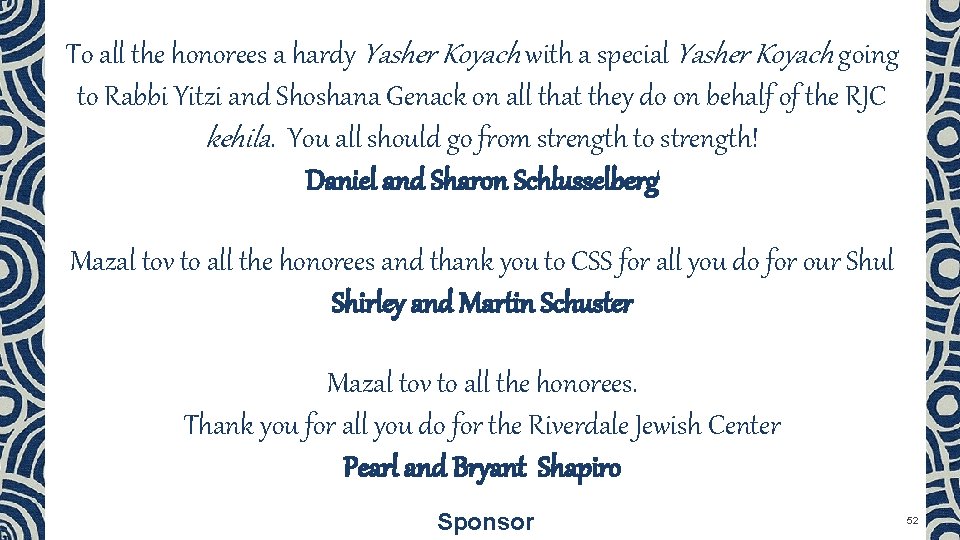 To all the honorees a hardy Yasher Koyach with a special Yasher Koyach going