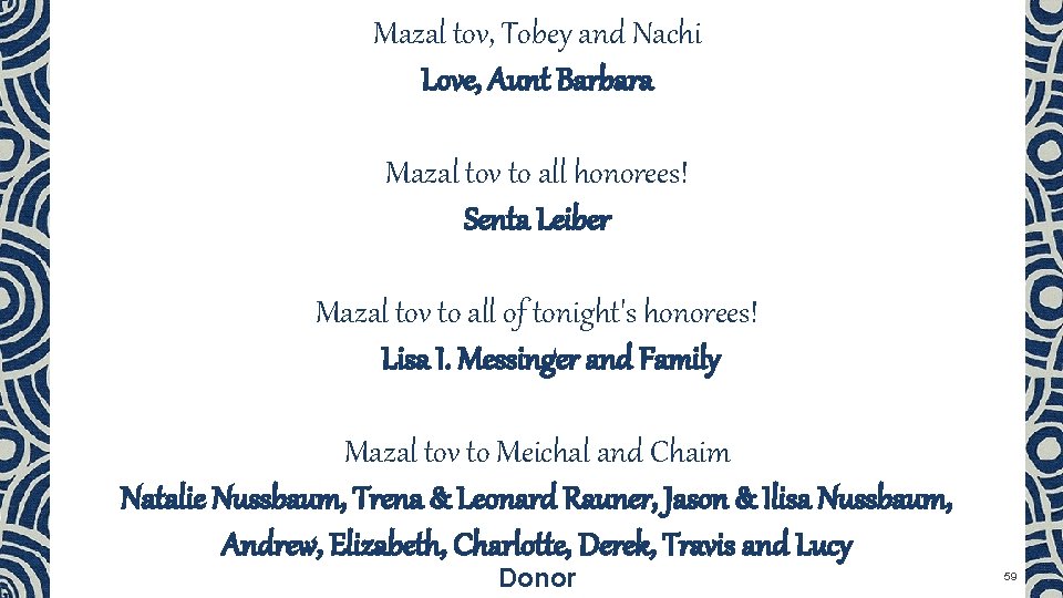 Mazal tov, Tobey and Nachi Love, Aunt Barbara Mazal tov to all honorees! Senta