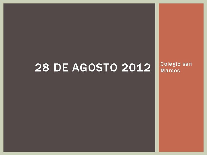28 DE AGOSTO 2012 Colegio san Marcos 28 DE AGOSTO 2012 Colegio san Marcos