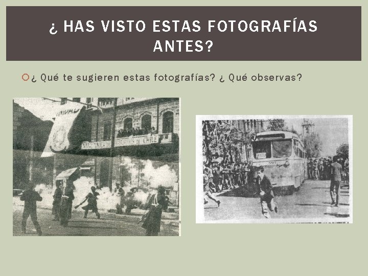 ¿ HAS VISTO ESTAS FOTOGRAFÍAS ANTES? ¿ Qué te sugieren estas fotografías? ¿ Qué ¿ HAS VISTO ESTAS FOTOGRAFÍAS ANTES? ¿ Qué te sugieren estas fotografías? ¿ Qué