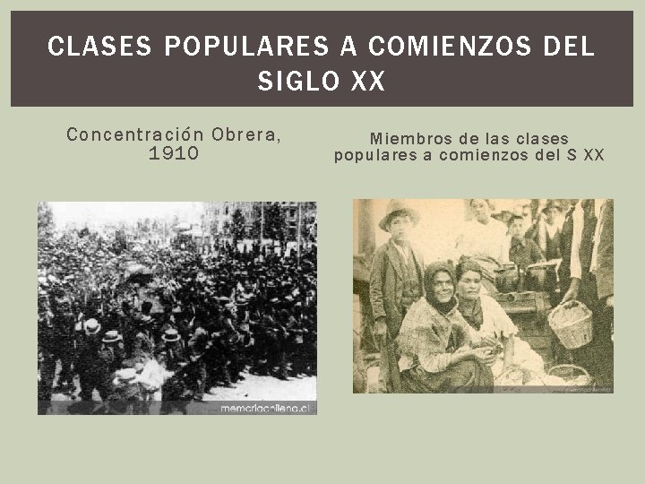 CLASES POPULARES A COMIENZOS DEL SIGLO XX Concentración Obrera, 1910 Miembros de las clases CLASES POPULARES A COMIENZOS DEL SIGLO XX Concentración Obrera, 1910 Miembros de las clases