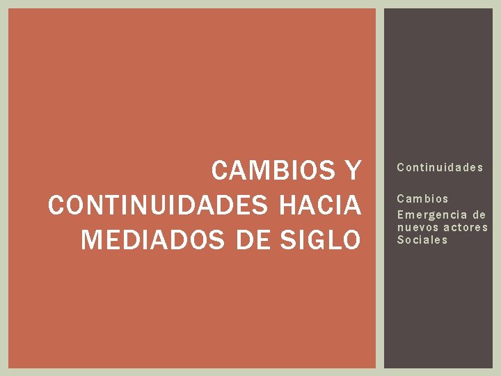 CAMBIOS Y CONTINUIDADES HACIA MEDIADOS DE SIGLO Continuidades Cambios Emergencia de nuevos actores Sociales CAMBIOS Y CONTINUIDADES HACIA MEDIADOS DE SIGLO Continuidades Cambios Emergencia de nuevos actores Sociales