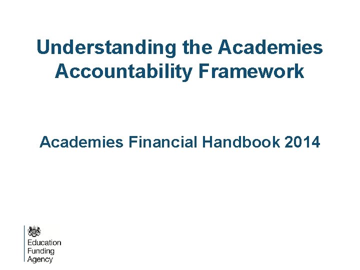 Understanding the Academies Accountability Framework Academies Financial Handbook 2014 