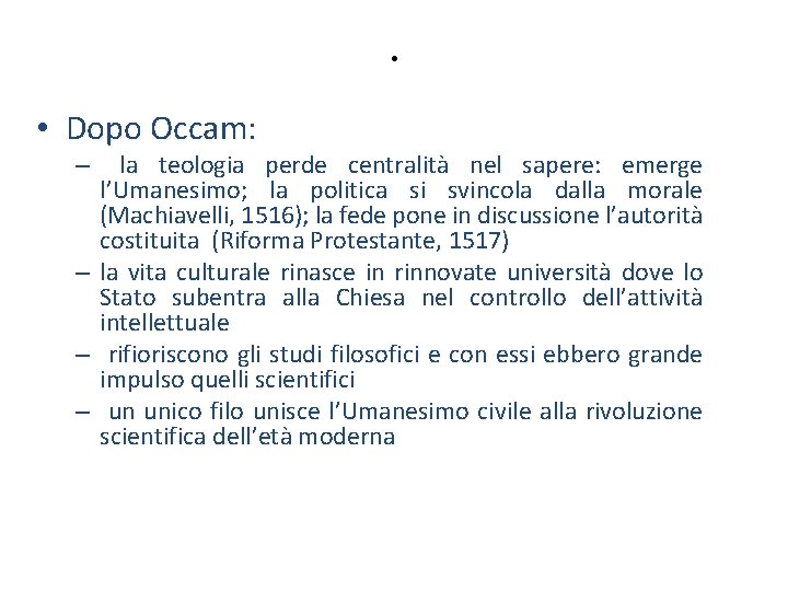 . • Dopo Occam: – – la teologia perde centralità nel sapere: emerge l’Umanesimo;