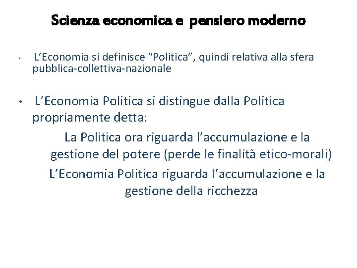Scienza economica e pensiero moderno • • L’Economia si definisce “Politica”, quindi relativa alla