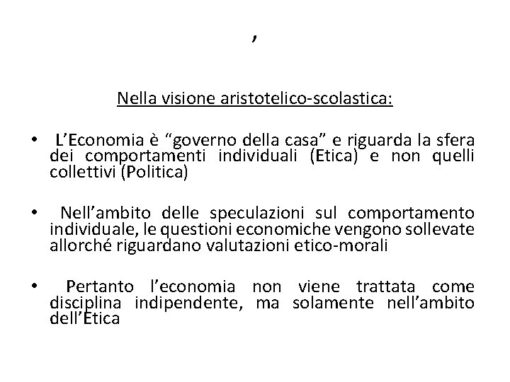 , Nella visione aristotelico-scolastica: • L’Economia è “governo della casa” e riguarda la sfera