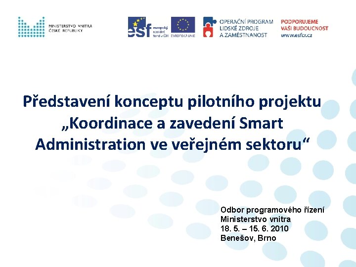 Představení konceptu pilotního projektu „Koordinace a zavedení Smart Administration ve veřejném sektoru“ Odbor programového