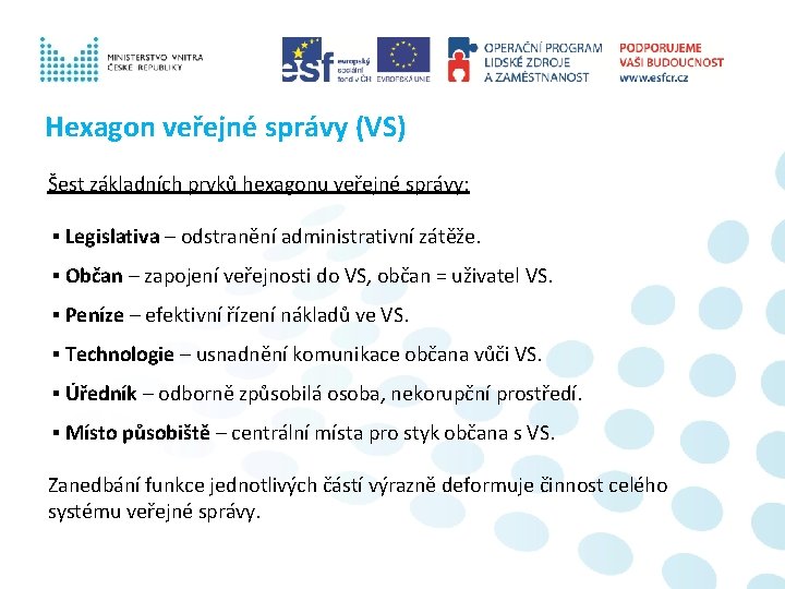 Hexagon veřejné správy (VS) Šest základních prvků hexagonu veřejné správy: ▪ Legislativa – odstranění