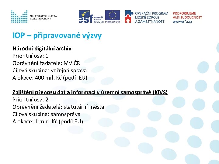 IOP – připravované výzvy Národní digitální archiv Prioritní osa: 1 Oprávnění žadatelé: MV ČR