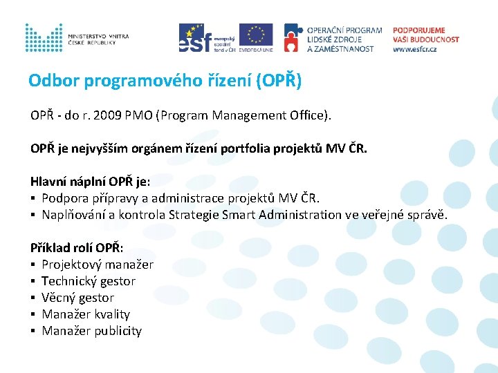 Odbor programového řízení (OPŘ) OPŘ - do r. 2009 PMO (Program Management Office). OPŘ