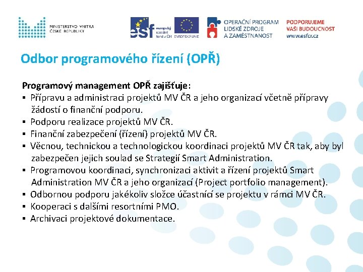 Odbor programového řízení (OPŘ) Programový management OPŘ zajišťuje: ▪ Přípravu a administraci projektů MV