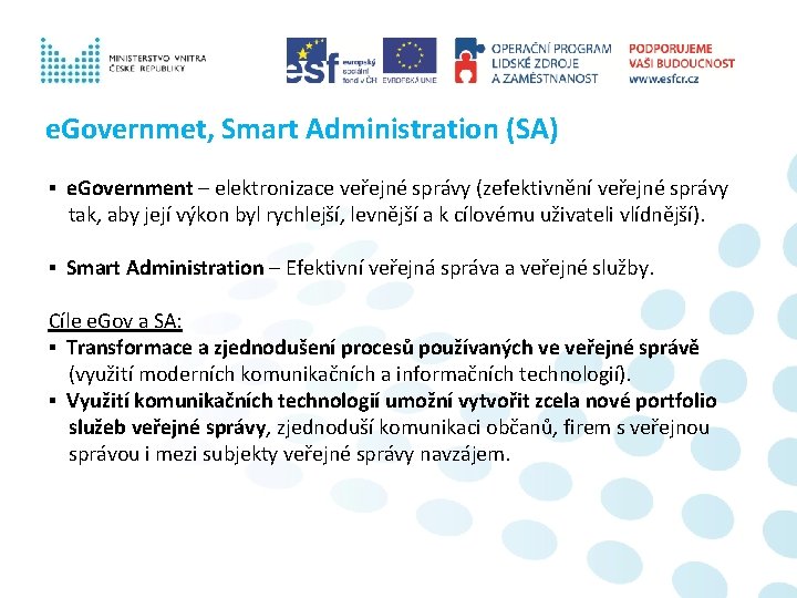 e. Governmet, Smart Administration (SA) ▪ e. Government – elektronizace veřejné správy (zefektivnění veřejné