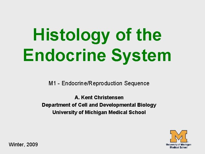 Histology of the Endocrine System M 1 - Endocrine/Reproduction Sequence A. Kent Christensen Department