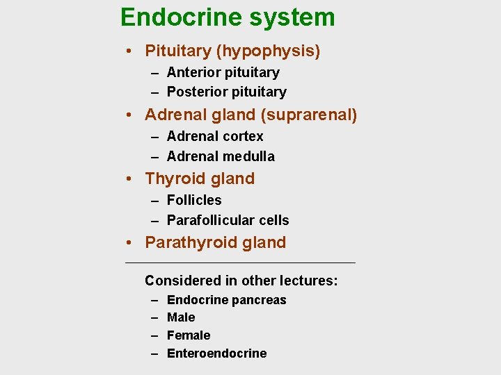 Endocrine system • Pituitary (hypophysis) – Anterior pituitary – Posterior pituitary • Adrenal gland