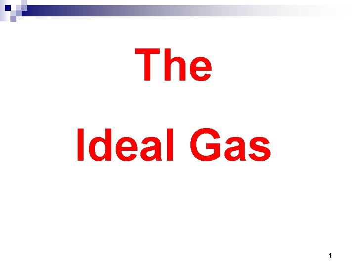 The Ideal Gas 1 