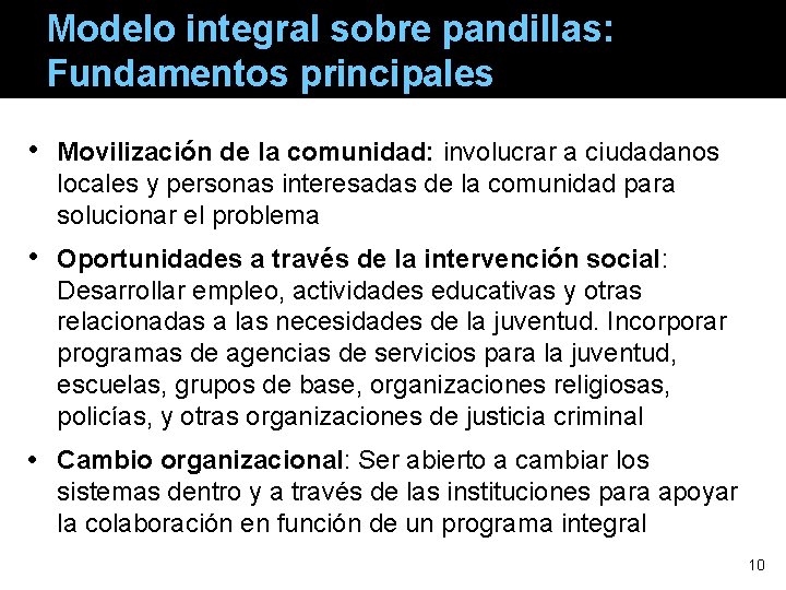 Modelo integral sobre pandillas: Fundamentos principales • Movilización de la comunidad: involucrar a ciudadanos