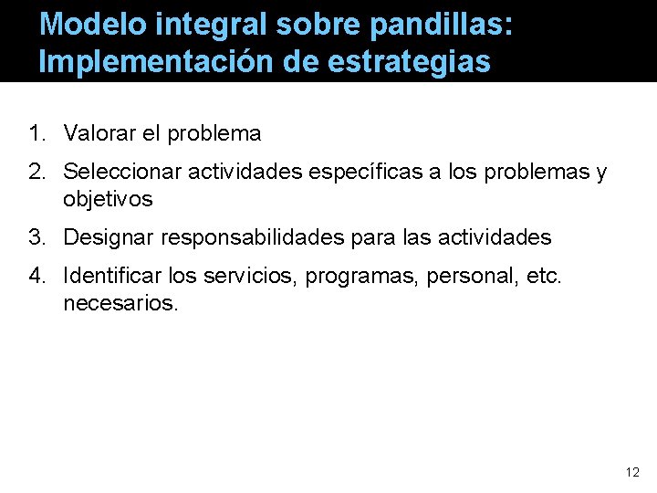 Modelo integral sobre pandillas: Implementación de estrategias 1. Valorar el problema 2. Seleccionar actividades