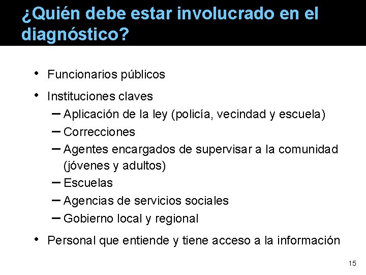 ¿Quién debe estar involucrado en el diagnóstico? • • Funcionarios públicos • Personal que