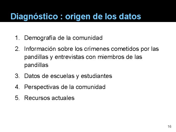 Diagnóstico : origen de los datos 1. Demografía de la comunidad 2. Información sobre