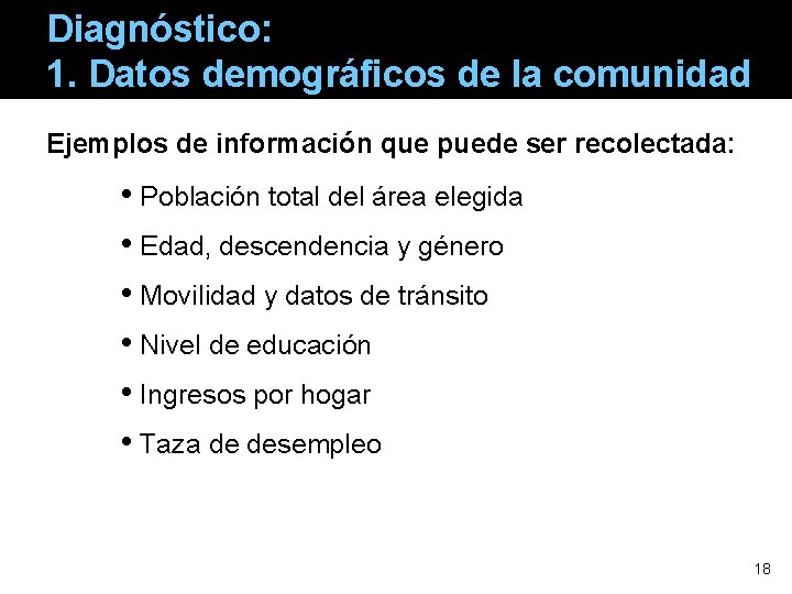 Diagnóstico: 1. Datos demográficos de la comunidad Ejemplos de información que puede ser recolectada: