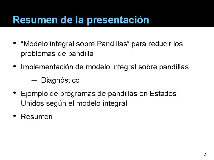 Resumen de la presentación • “Modelo integral sobre Pandillas” para reducir los problemas de